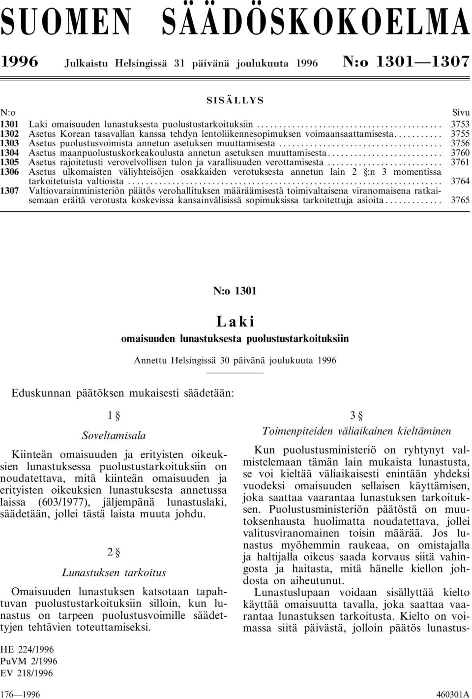 .. 3756 1304 Asetus maanpuolustuskorkeakoulusta annetun asetuksen muuttamisesta... 3760 1305 Asetus rajoitetusti verovelvollisen tulon ja varallisuuden verottamisesta.