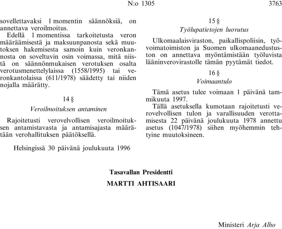 osalta verotusmenettelylaissa (1558/1995) tai veronkantolaissa (611/1978) säädetty tai niiden nojalla määrätty.