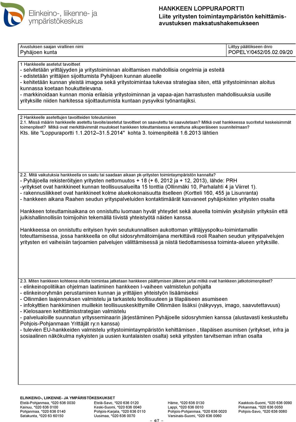 kehitetään kunnan yleistä imagoa sekä yritystoimintaa tukevaa strategiaa siten, että yritystoiminnan aloitus kunnassa koetaan houkuttelevana.