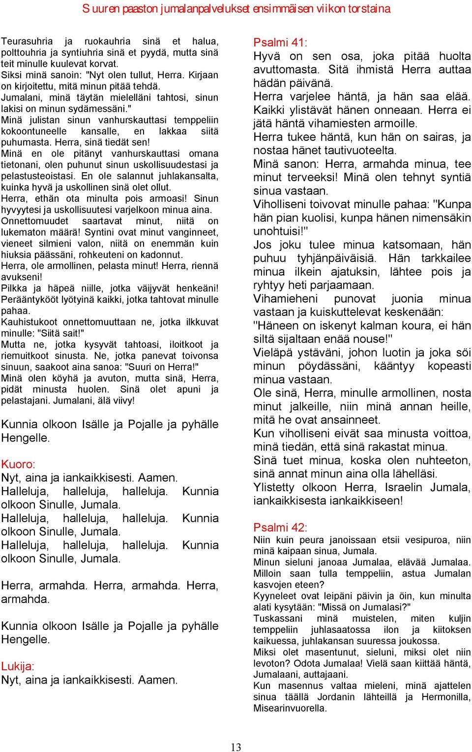 " Minä julistan sinun vanhurskauttasi temppeliin kokoontuneelle kansalle, en lakkaa siitä puhumasta. Herra, sinä tiedät sen!