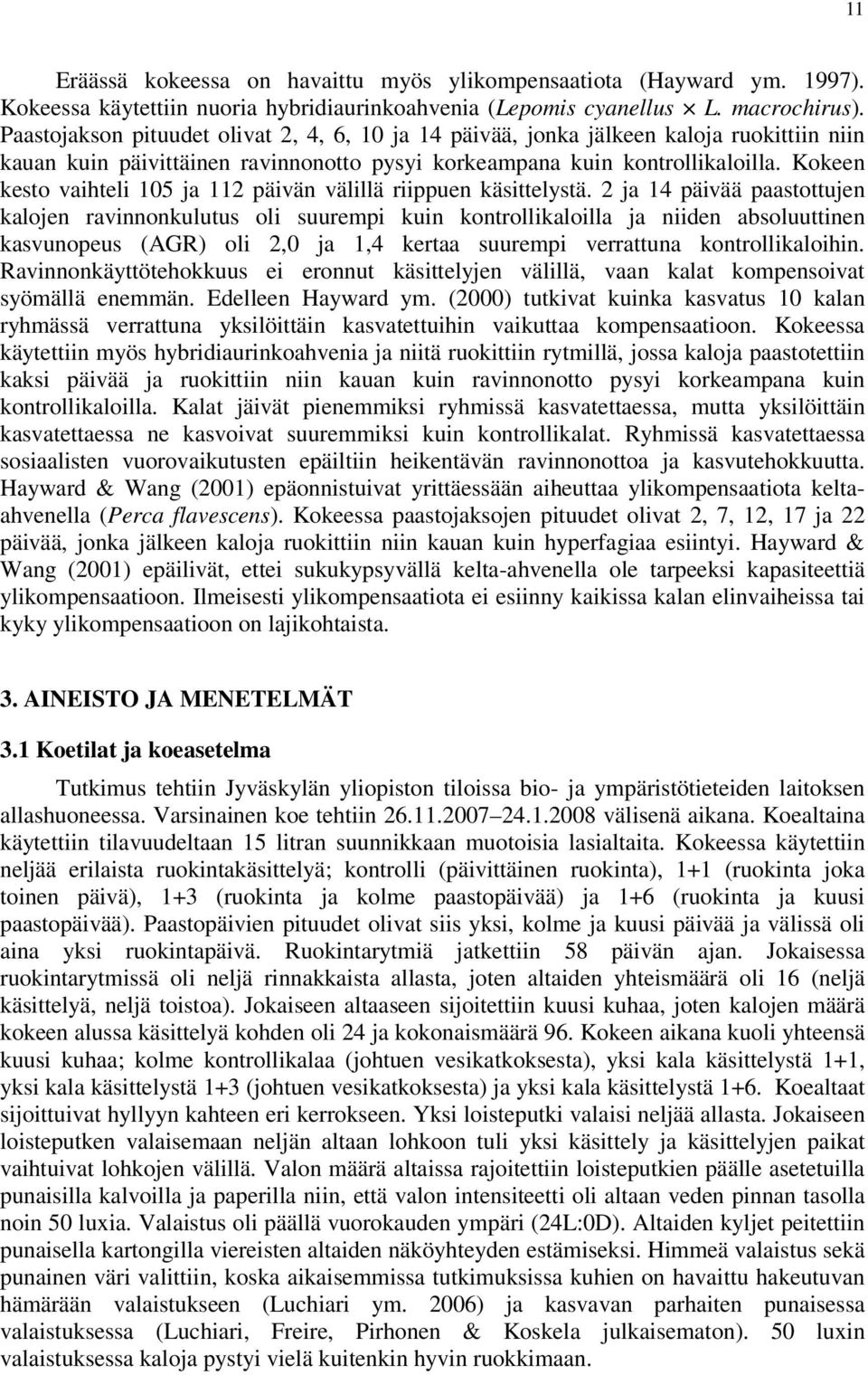 Kokeen kesto vaihteli 15 ja 112 päivän välillä riippuen käsittelystä.