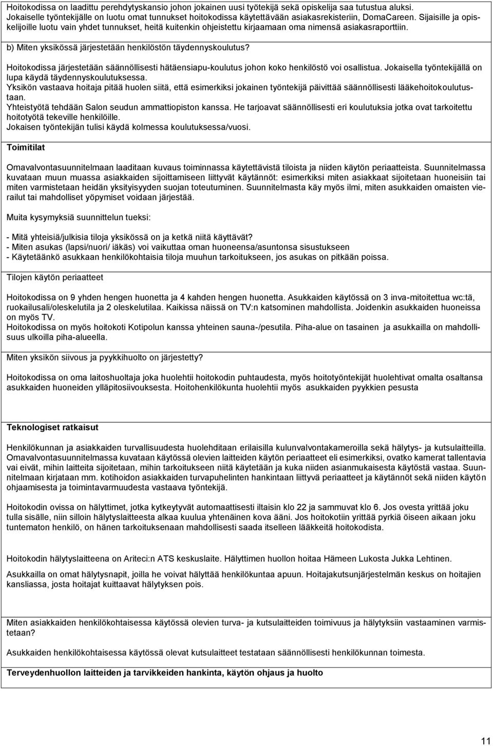 Sijaisille ja opiskelijoille luotu vain yhdet tunnukset, heitä kuitenkin ohjeistettu kirjaamaan oma nimensä asiakasraporttiin. b) Miten yksikössä järjestetään henkilöstön täydennyskoulutus?