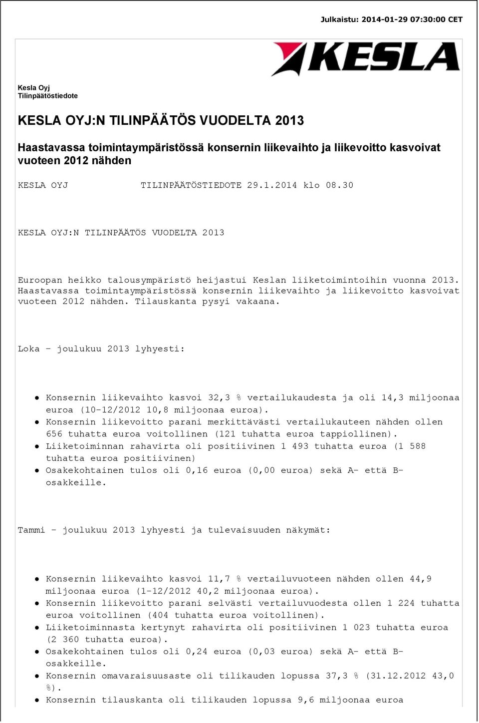 Haastavassa toimintaympäristössä konsernin liikevaihto ja liikevoitto kasvoivat vuoteen 2012 nähden. Tilauskanta pysyi vakaana.