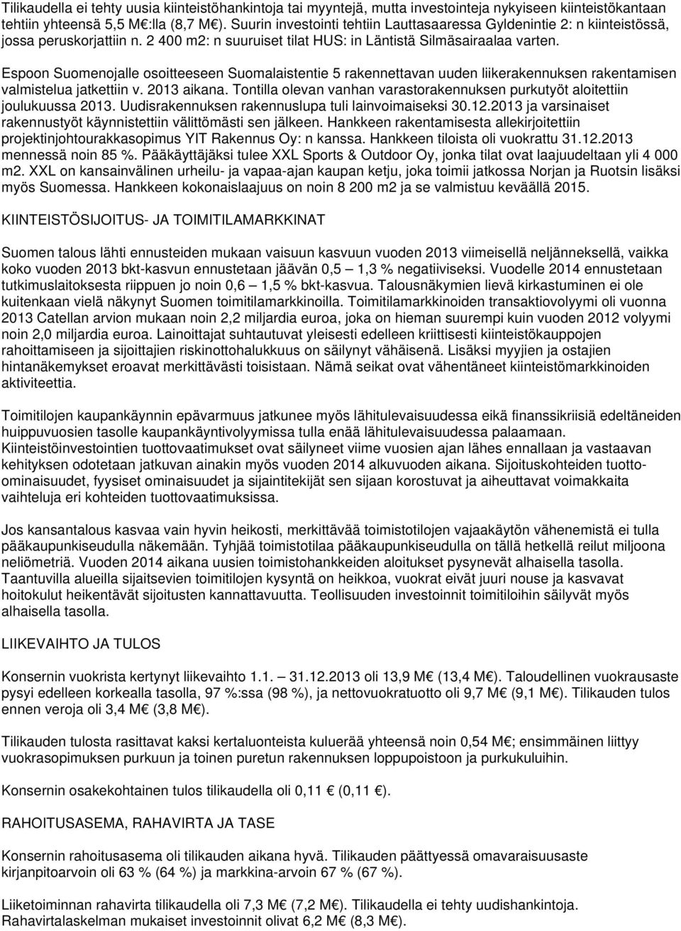 Espoon Suomenojalle osoitteeseen Suomalaistentie 5 rakennettavan uuden liikerakennuksen rakentamisen valmistelua jatkettiin v. 2013 aikana.