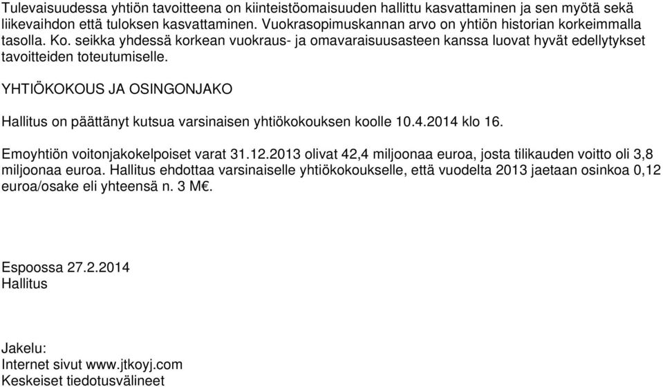 YHTIÖKOKOUS JA OSINGONJAKO Hallitus on päättänyt kutsua varsinaisen yhtiökokouksen koolle 10.4.2014 klo 16. Emoyhtiön voitonjakokelpoiset varat 31.12.