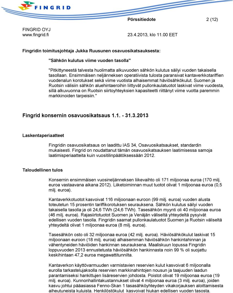 Suomen ja Ruotsin välisiin sähkön aluehintaeroihin liittyvät pullonkaulatuotot laskivat viime vuodesta, sillä alkuvuonna on Ruotsin siirtoyhteyksien kapasiteetti riittänyt viime vuotta paremmin