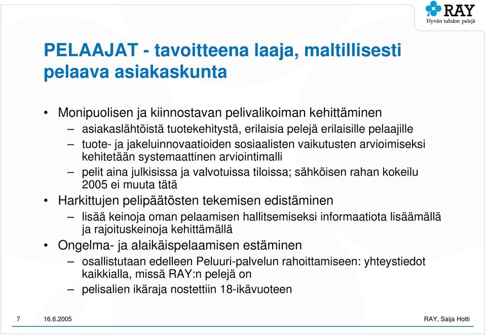 rahan kokeilu 2005 ei muuta tätä Harkittujen pelipäätösten tekemisen edistäminen lisää keinoja oman pelaamisen hallitsemiseksi informaatiota lisäämällä ja rajoituskeinoja kehittämällä