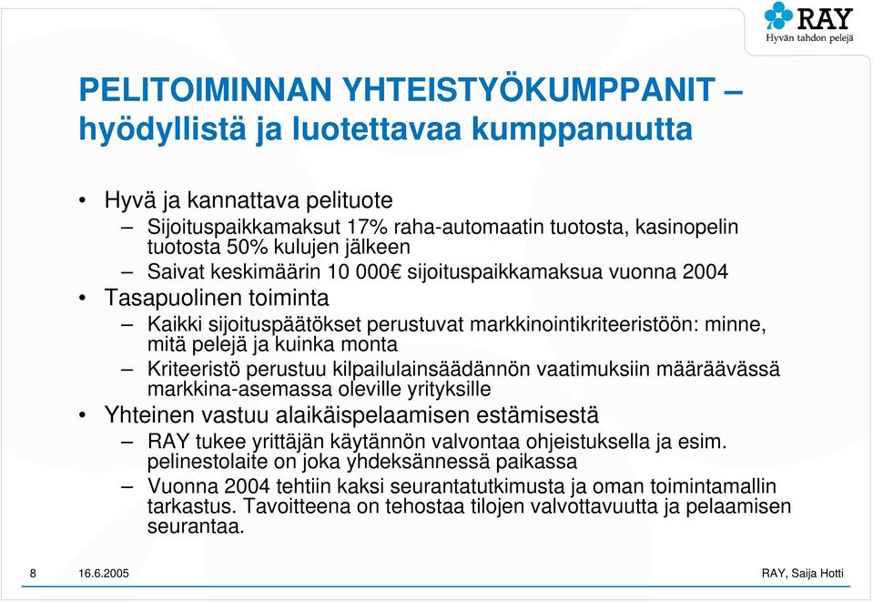 perustuu kilpailulainsäädännön vaatimuksiin määräävässä markkina-asemassa oleville yrityksille Yhteinen vastuu alaikäispelaamisen estämisestä RAY tukee yrittäjän käytännön valvontaa ohjeistuksella