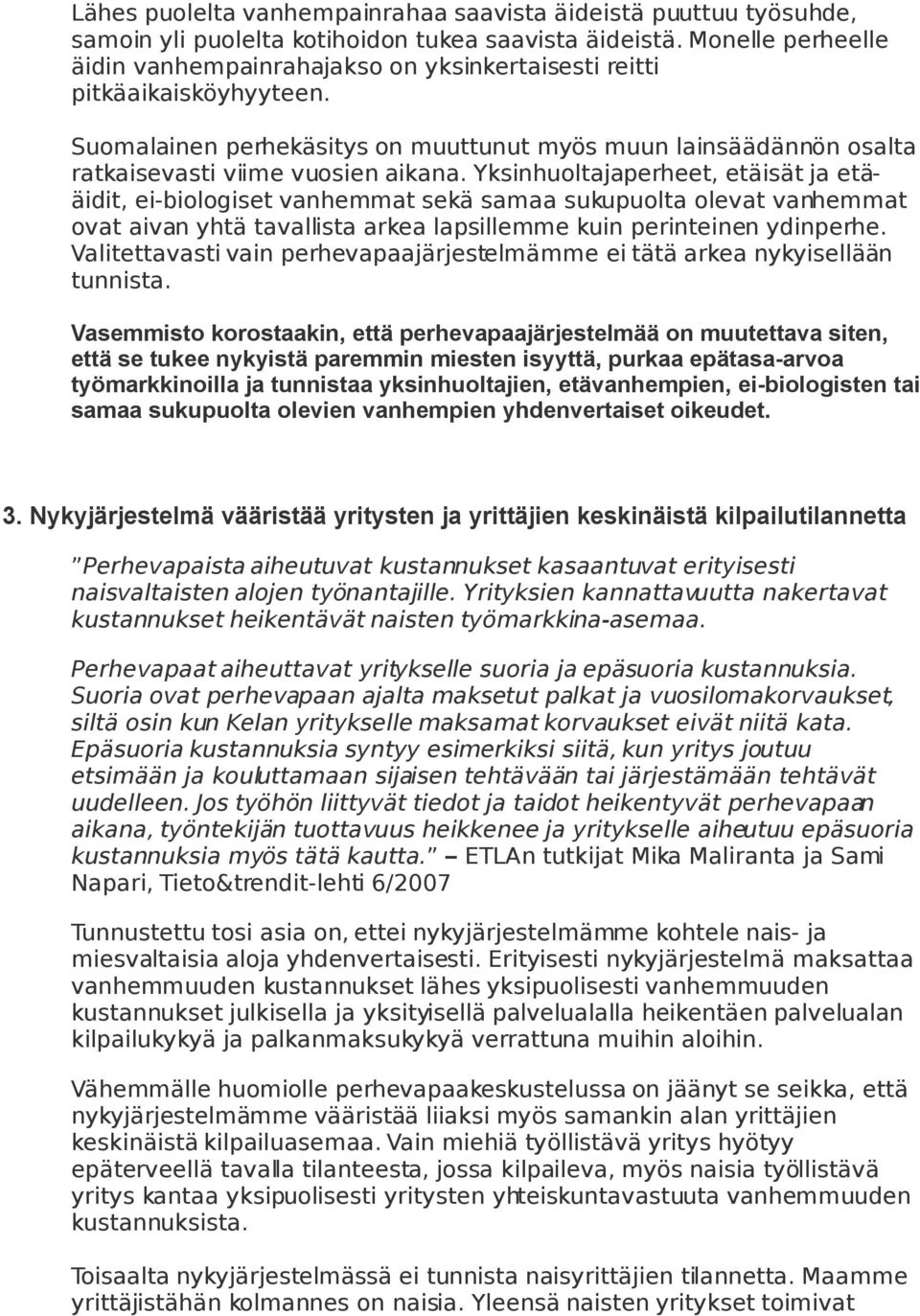 Yksinhuoltajaperheet, etäisät ja etääidit, ei-biologiset vanhemmat sekä samaa sukupuolta olevat vanhemmat ovat aivan yhtä tavallista arkea lapsillemme kuin perinteinen ydinperhe.