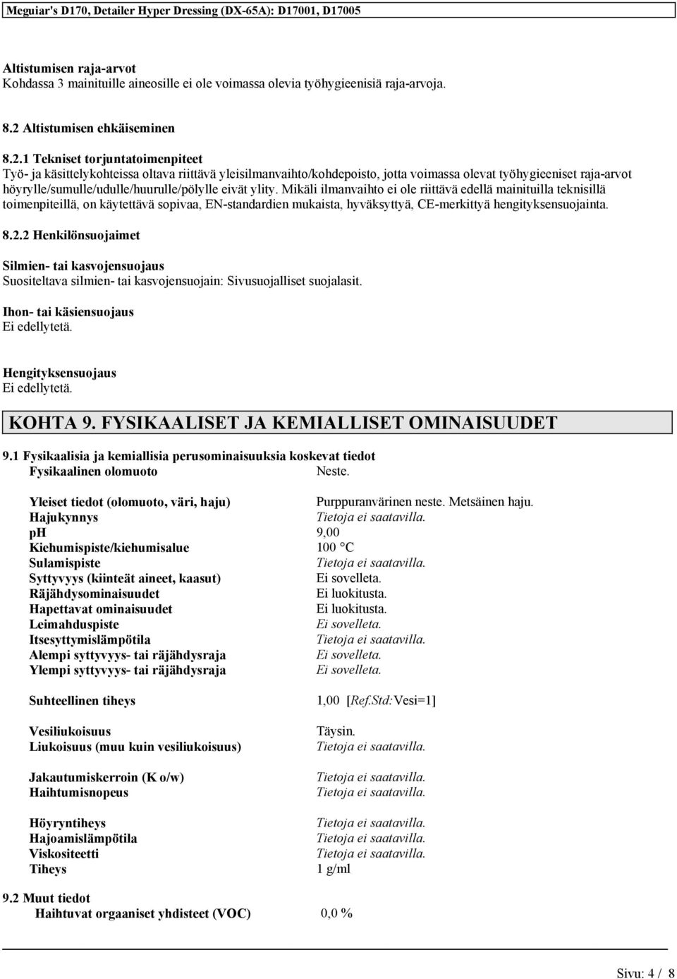 1 Tekniset torjuntatoimenpiteet Työ- ja käsittelykohteissa oltava riittävä yleisilmanvaihto/kohdepoisto, jotta voimassa olevat työhygieeniset raja-arvot höyrylle/sumulle/udulle/huurulle/pölylle eivät