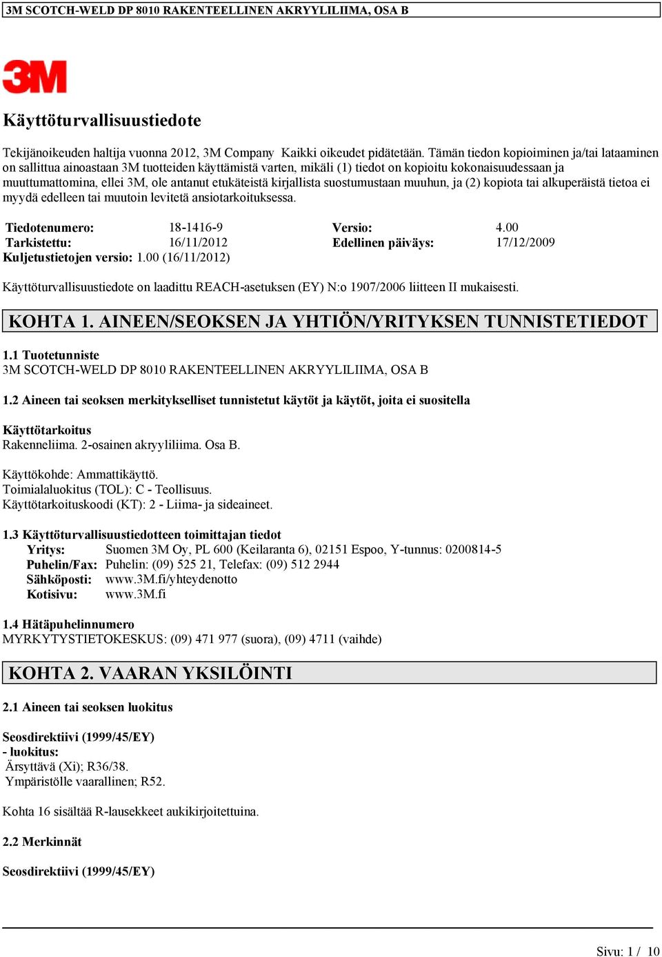 etukäteistä kirjallista suostumustaan muuhun, ja (2) kopiota tai alkuperäistä tietoa ei myydä edelleen tai muutoin levitetä ansiotarkoituksessa. Tiedotenumero: 18-1416-9 Versio: 4.