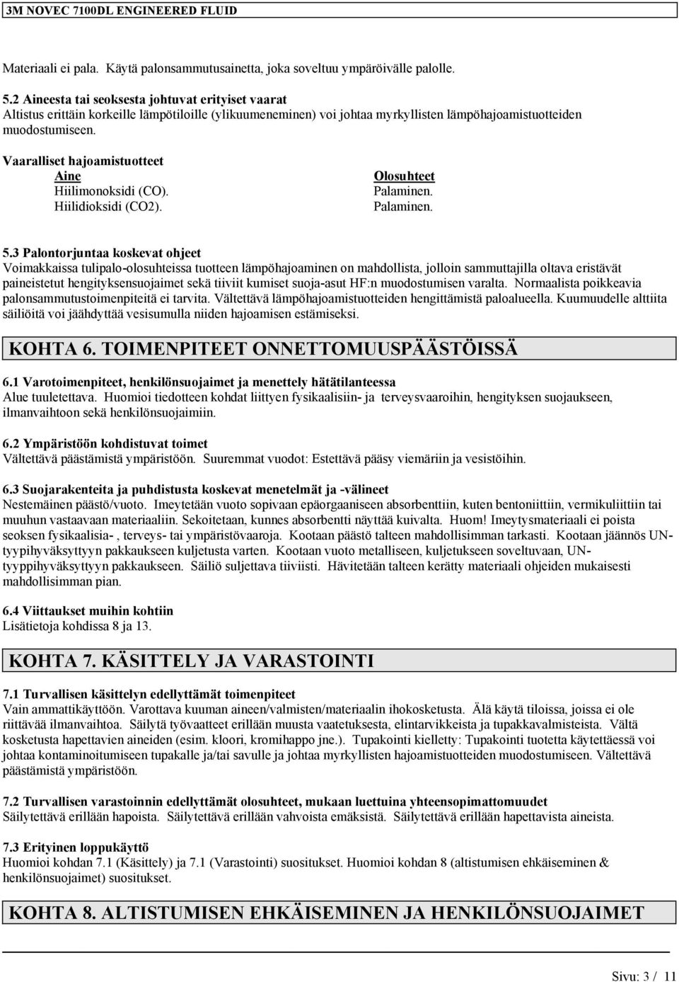 Vaaralliset hajoamistuotteet Aine Hiilimonoksidi (CO). Hiilidioksidi (CO2). Olosuhteet Palaminen. Palaminen. 5.