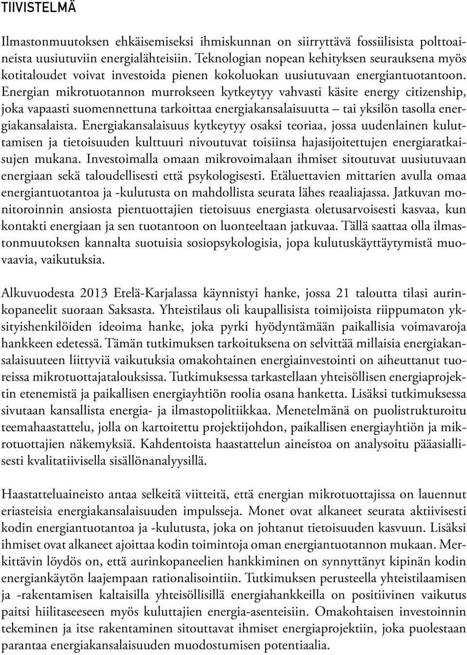 Energian mikrotuotannon murrokseen kytkeytyy vahvasti käsite energy citizenship, joka vapaasti suomennettuna tarkoittaa energiakansalaisuutta tai yksilön tasolla energiakansalaista.