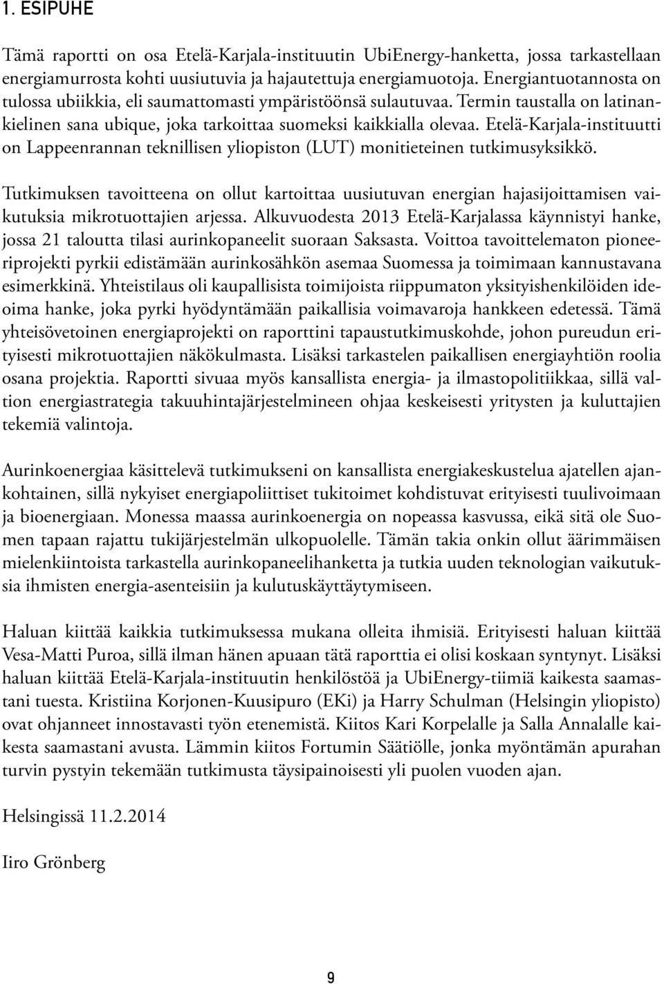 Etelä-Karjala-instituutti on Lappeenrannan teknillisen yliopiston (LUT) monitieteinen tutkimusyksikkö.