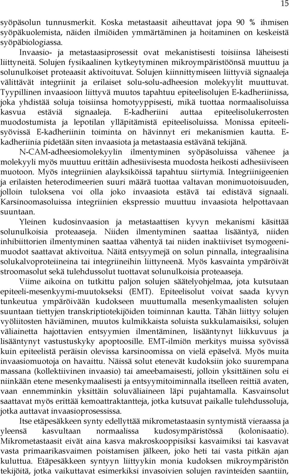 Solujen kiinnittymiseen liittyviä signaaleja välittävät integriinit ja erilaiset solu-solu-adheesion molekyylit muuttuvat.