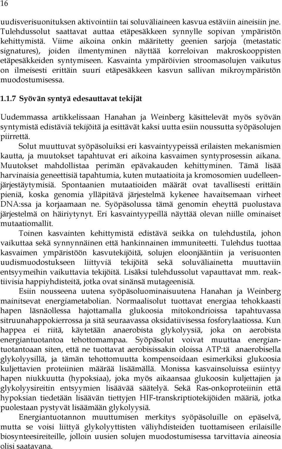 Kasvainta ympäröivien stroomasolujen vaikutus on ilmeisesti erittäin suuri etäpesäkkeen kasvun sallivan mikroympäristön muodostumisessa. 1.