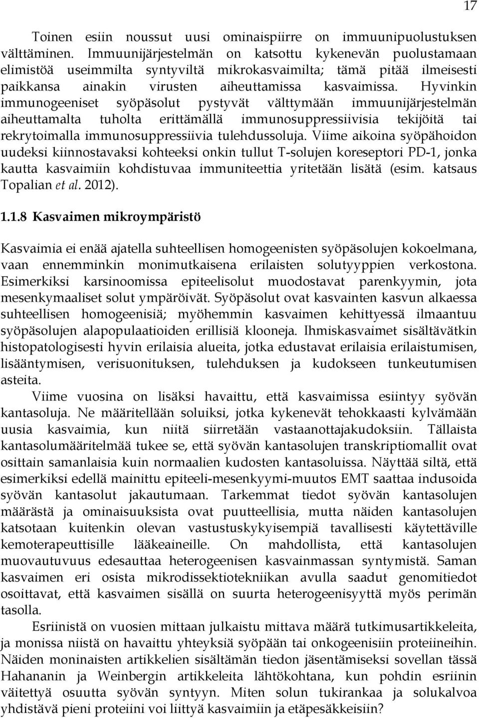 Hyvinkin immunogeeniset syöpäsolut pystyvät välttymään immuunijärjestelmän aiheuttamalta tuholta erittämällä immunosuppressiivisia tekijöitä tai rekrytoimalla immunosuppressiivia tulehdussoluja.