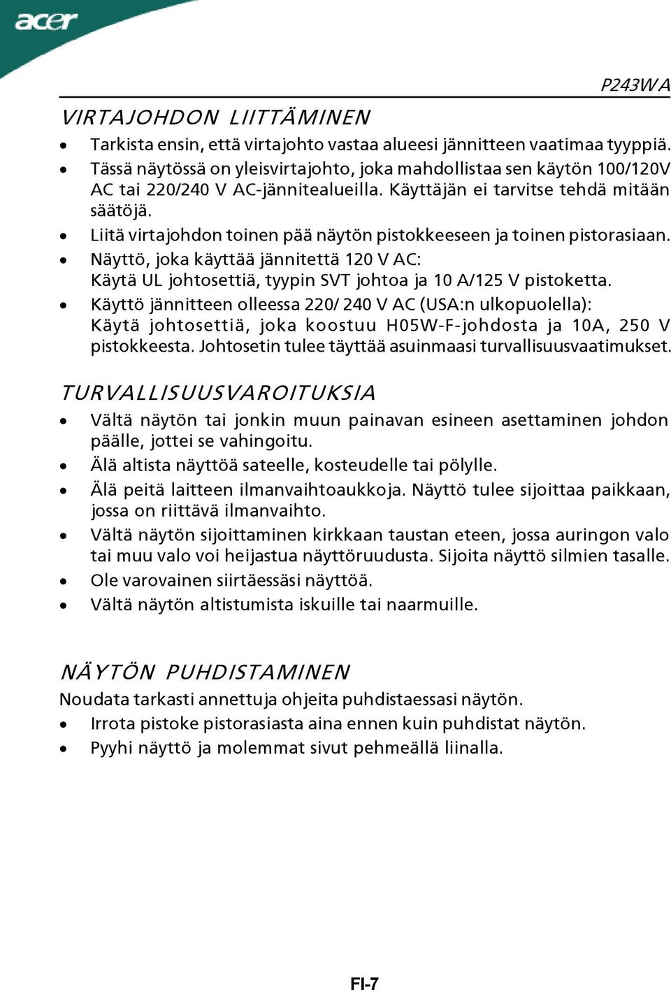 Liitä virtajohdon toinen pää näytön pistokkeeseen ja toinen pistorasiaan. Näyttö, joka käyttää jännitettä 120 V AC: Käytä UL johtosettiä, tyypin SVT johtoa ja 10 A/125 V pistoketta.