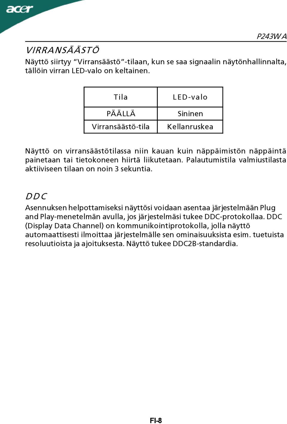 Palautumistila valmiustilasta aktiiviseen tilaan on noin 3 sekuntia.