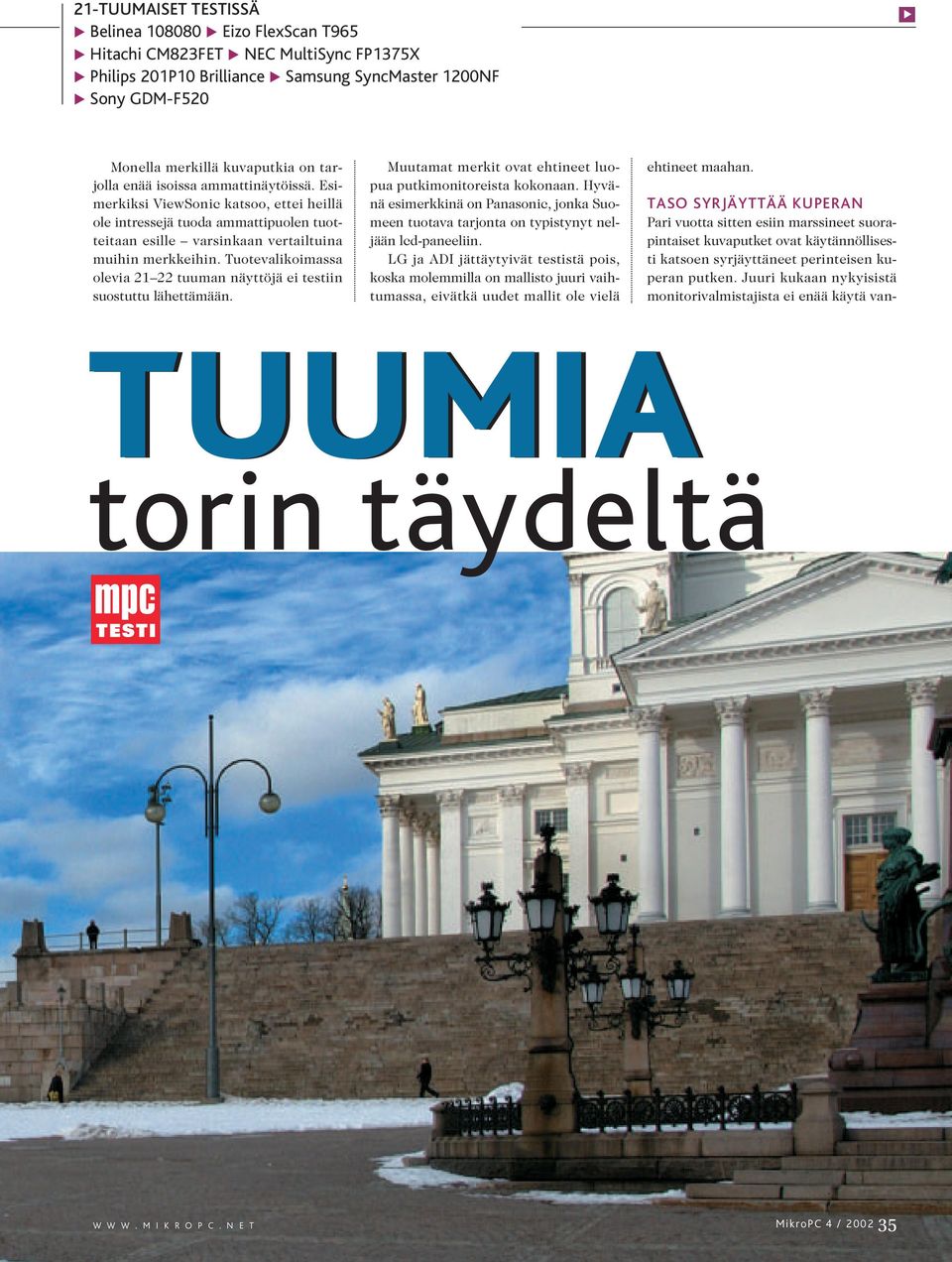 Tuotevalikoimassa olevia 2122 tuuman näyttöjä ei testiin suostuttu lähettämään. Muutamat merkit ovat ehtineet luopua putkimonitoreista kokonaan.
