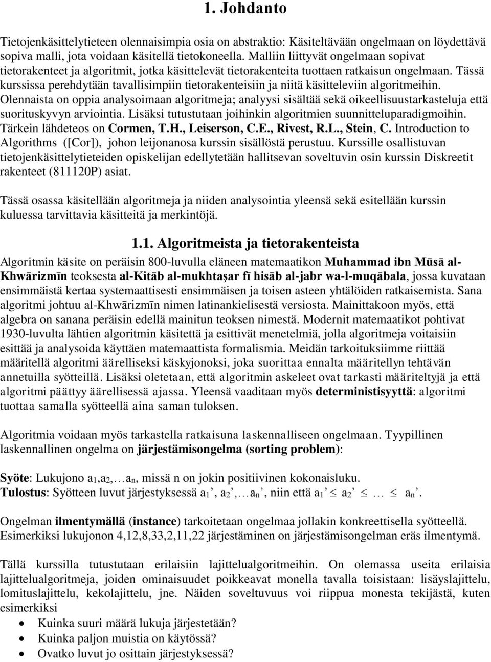 Tässä kurssissa perehdytään tavallisimpiin tietorakenteisiin ja niitä käsitteleviin algoritmeihin.