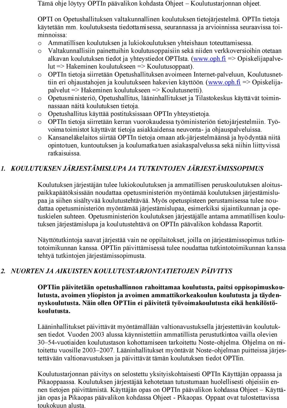 o Valtakunnallisiin painettuihin koulutusoppaisiin sekä niiden verkkoversioihin otetaan alkavan koulutuksen tiedot ja yhteystiedot OPTIsta. (www.oph.