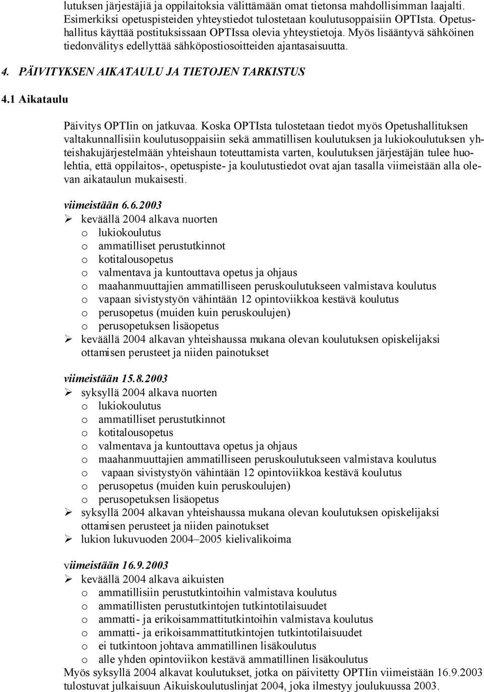 PÄIVITYKSEN AIKATAULU JA TIETOJEN TARKISTUS 4.1 Aikataulu Päivitys OPTIin on jatkuvaa.