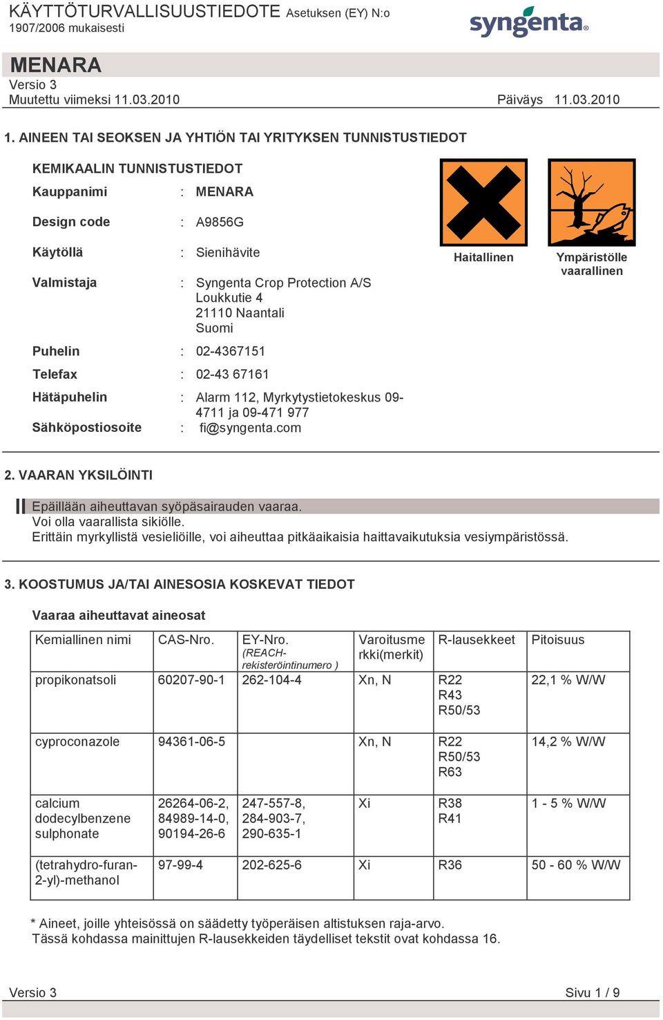 com Haitallinen Ympäristölle vaarallinen 2. VAARAN YKSILÖINTI Epäillään aiheuttavan syöpäsairauden vaaraa. Voi olla vaarallista sikiölle.