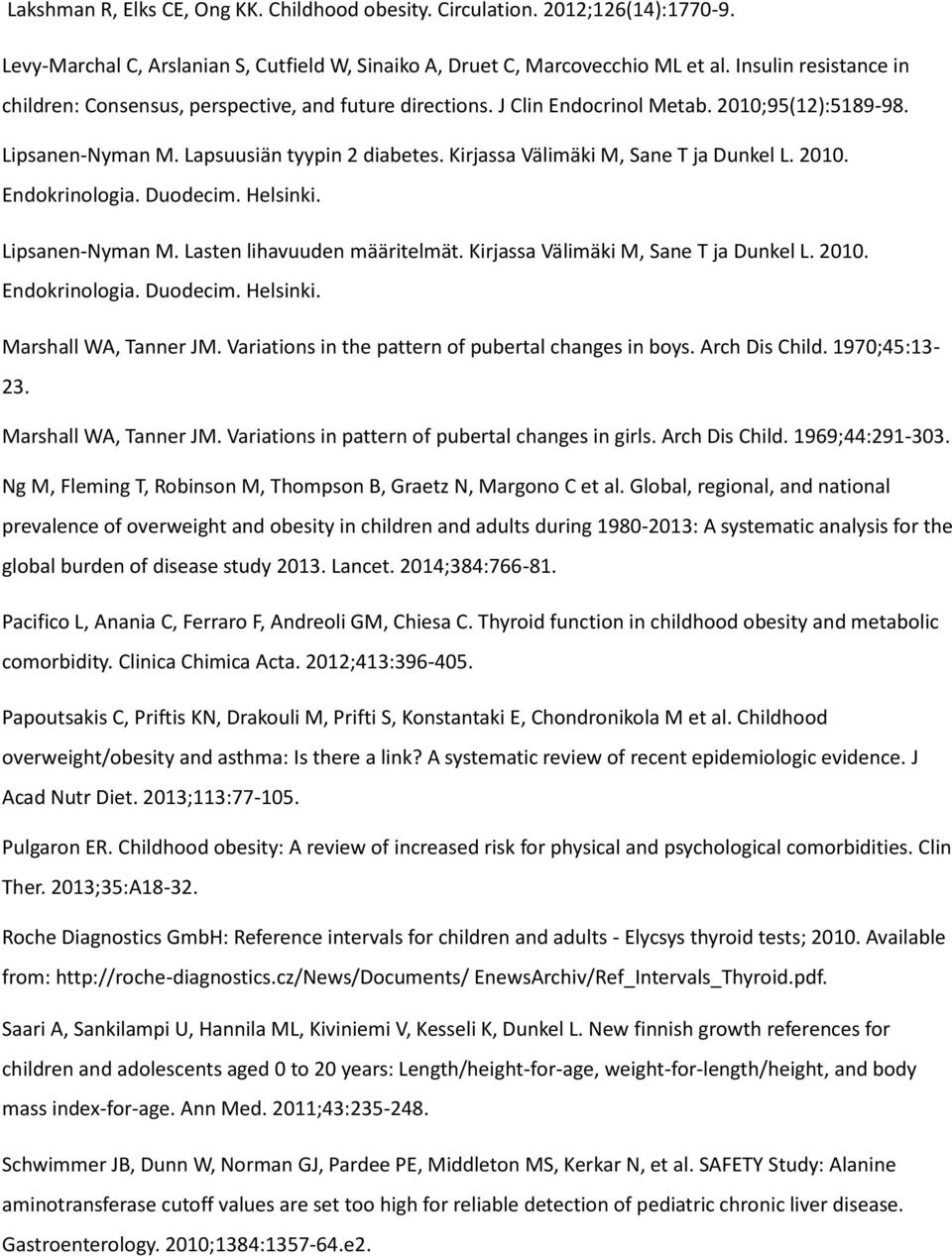 Kirjassa Välimäki M, Sane T ja Dunkel L. 2010. Endokrinologia. Duodecim. Helsinki. Lipsanen-Nyman M. Lasten lihavuuden määritelmät. Kirjassa Välimäki M, Sane T ja Dunkel L. 2010. Endokrinologia. Duodecim. Helsinki. Marshall WA, Tanner JM.