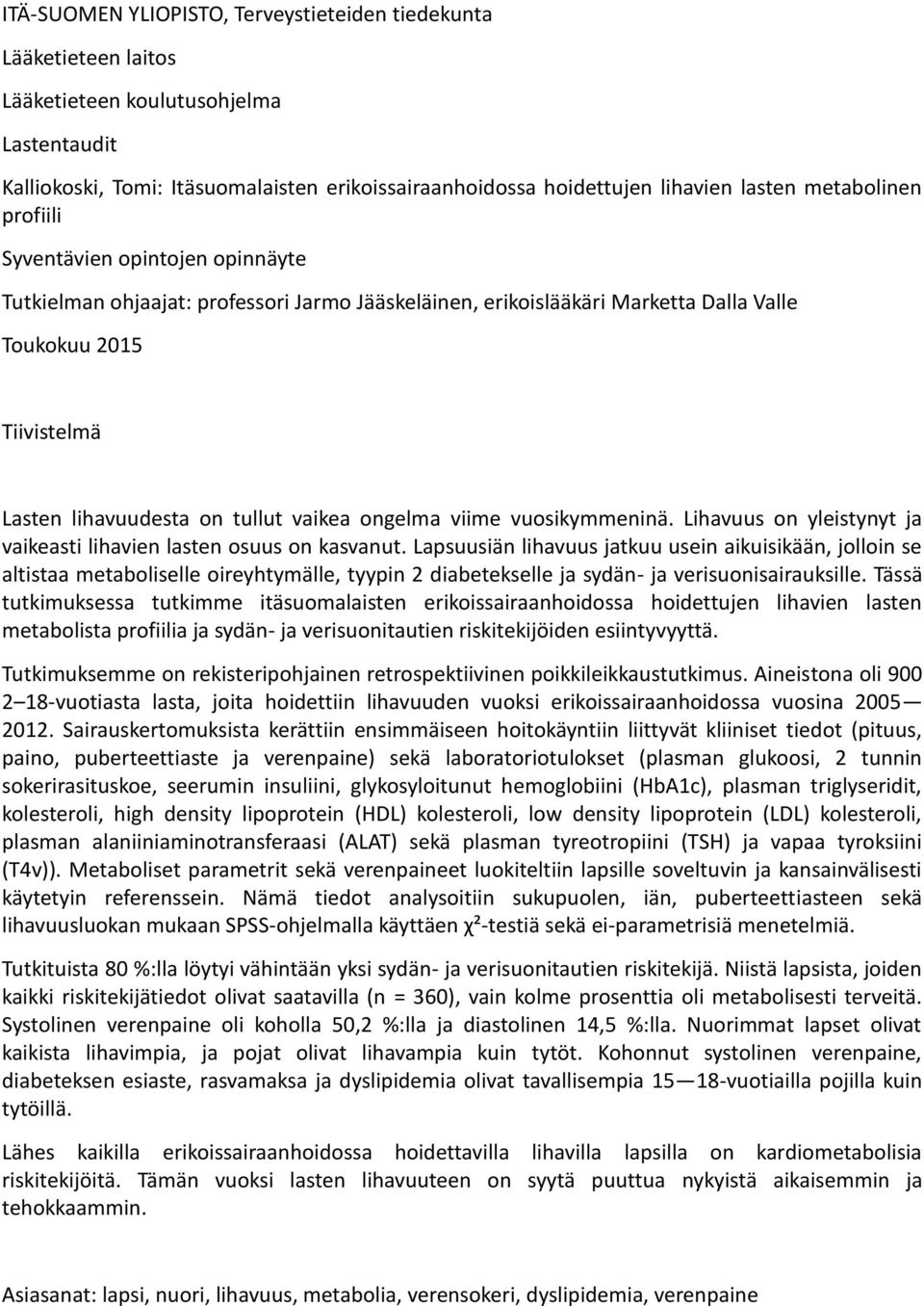 vaikea ongelma viime vuosikymmeninä. Lihavuus on yleistynyt ja vaikeasti lihavien lasten osuus on kasvanut.