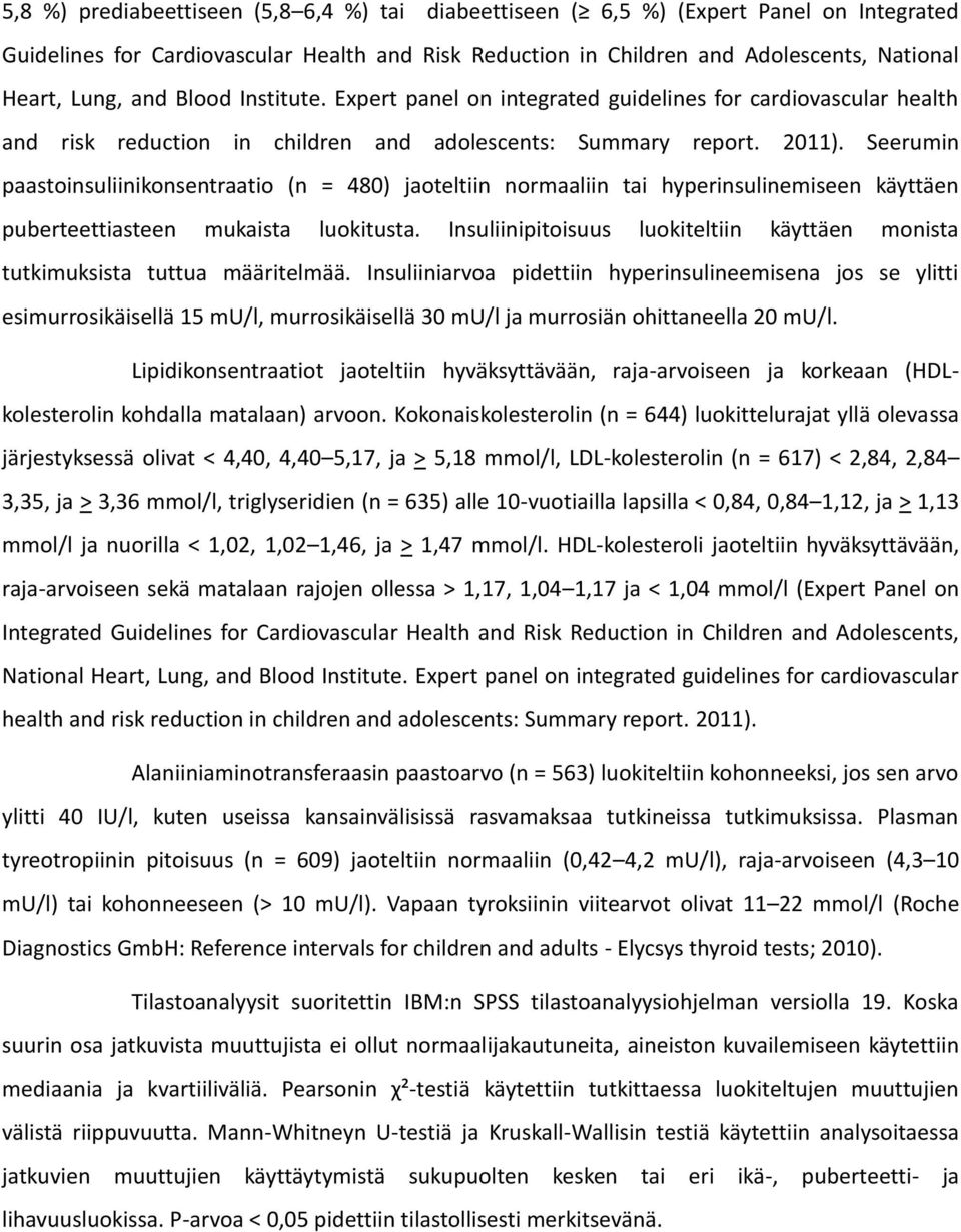 Seerumin paastoinsuliinikonsentraatio (n = 480) jaoteltiin normaaliin tai hyperinsulinemiseen käyttäen puberteettiasteen mukaista luokitusta.