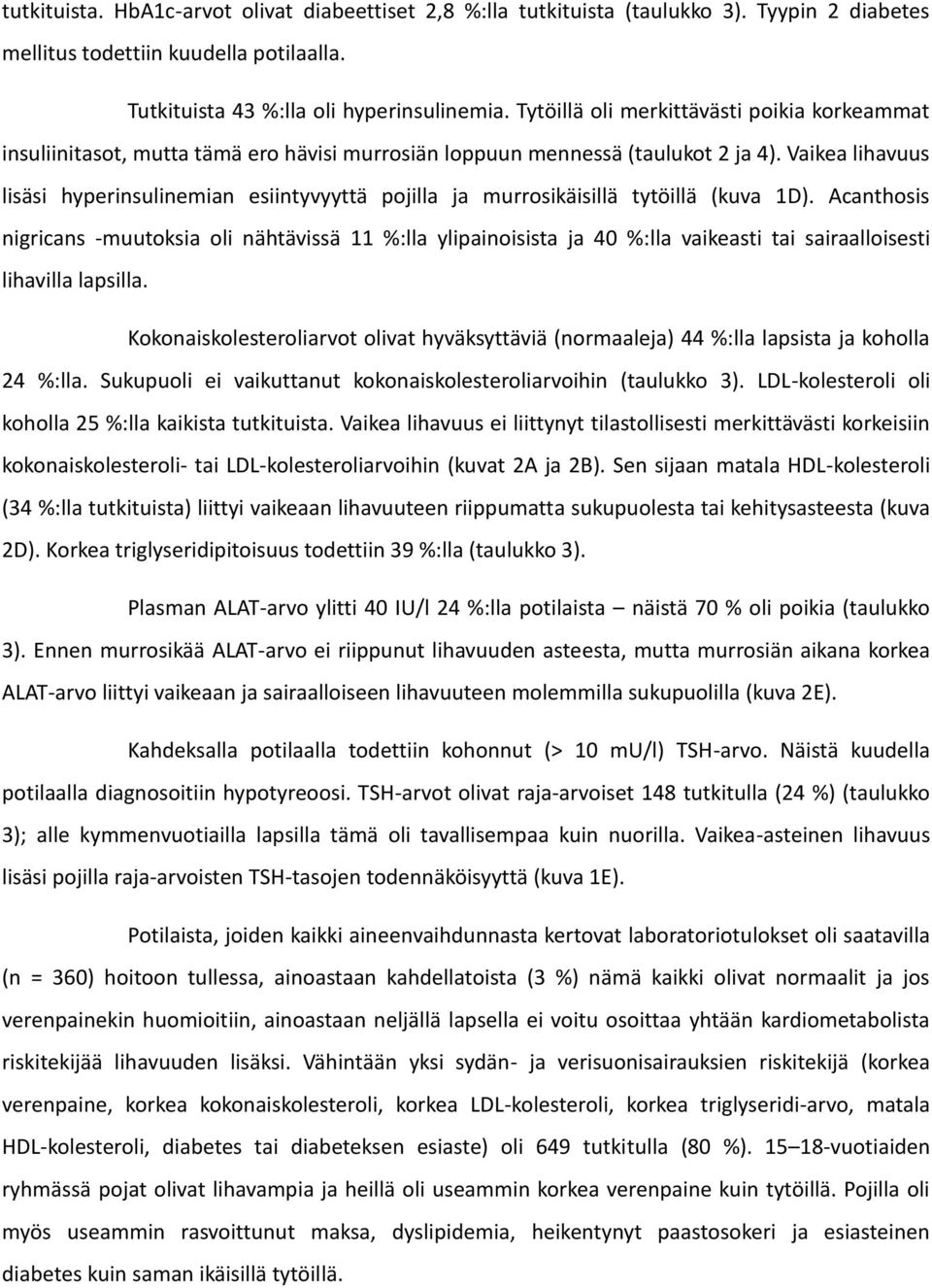 Vaikea lihavuus lisäsi hyperinsulinemian esiintyvyyttä pojilla ja murrosikäisillä tytöillä (kuva 1D).