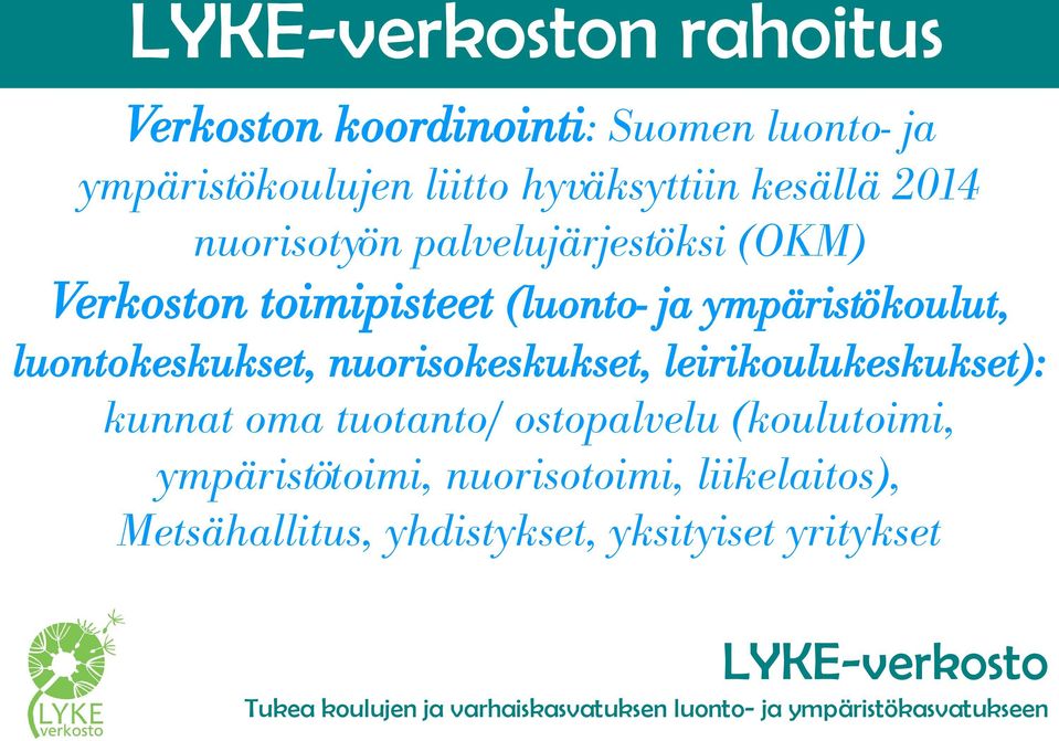 leirikoulukeskukset): kunnat oma tuotanto/ ostopalvelu (koulutoimi, ympäristötoimi, nuorisotoimi, liikelaitos),