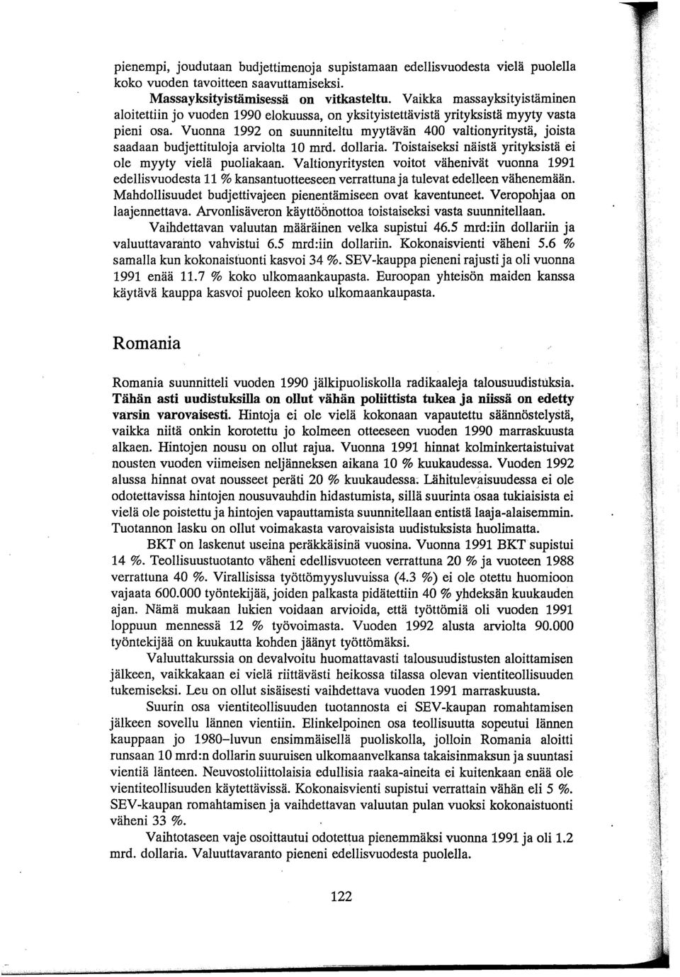 Vuonna 1992 on suunniteltu myytävän 400 valtionyritystä, joista saadaan budjettituloja arviolta 10 mrd. dollaria. Toistaiseksi näistä yrityksistä ei ole myyty vielä puoliakaan.