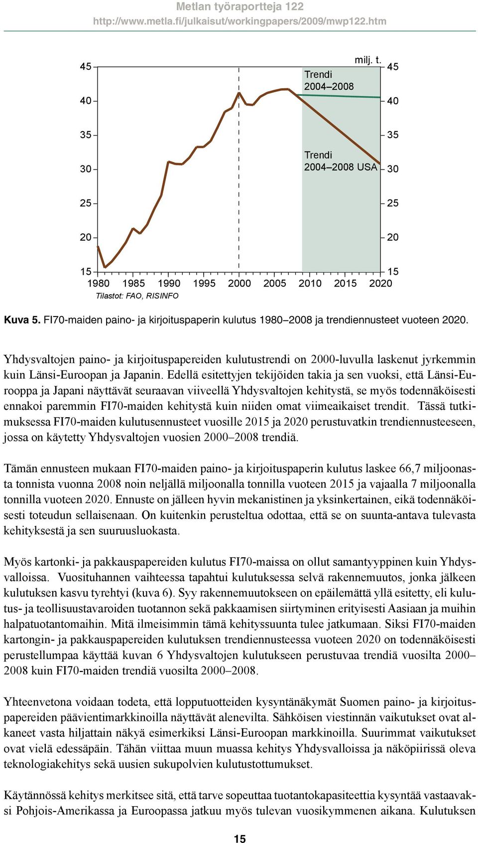 Yhdysvaltojen paino- ja kirjoituspapereiden kulutustrendi on 2000-luvulla laskenut jyrkemmin kuin Länsi-Euroopan ja Japanin.