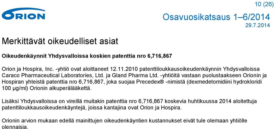 -yhtiöitä vastaan puolustaakseen Orionin ja Hospiran yhteistä patenttia nro 6,716,867, joka suojaa Precedex -nimistä (dexmedetomidiini hydrokloridi 100 μg/ml) Orionin alkuperälääkettä.