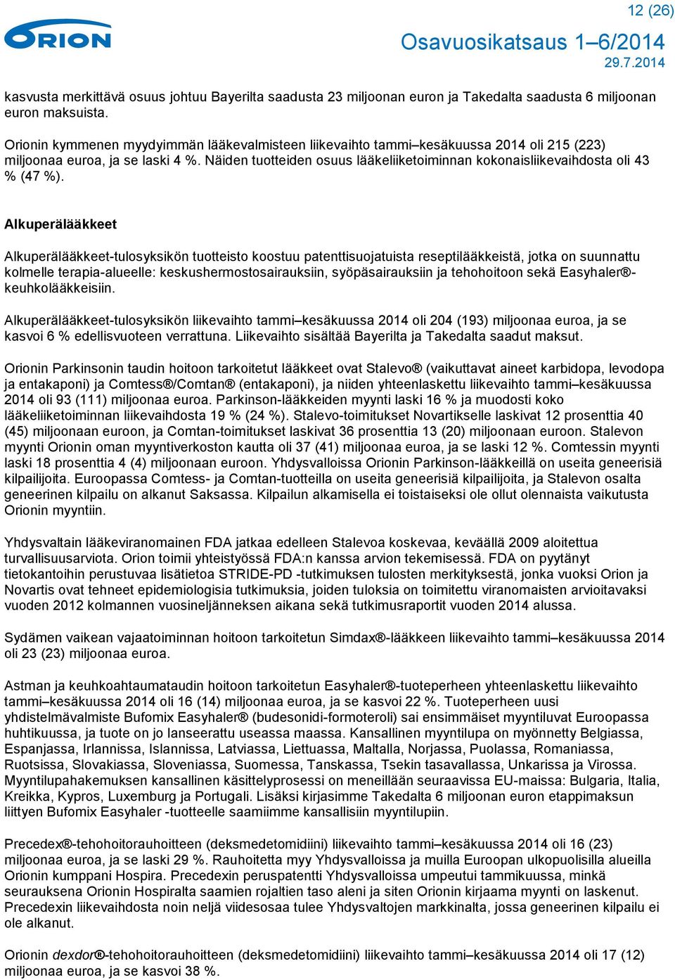 Näiden tuotteiden osuus lääkeliiketoiminnan kokonaisliikevaihdosta oli 43 % (47 %).