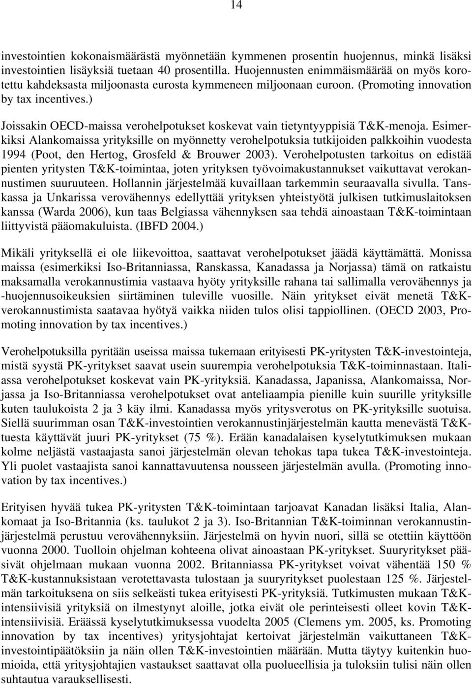 ) Joissakin OECD-maissa verohelpotukset koskevat vain tietyntyyppisiä T&K-menoja.