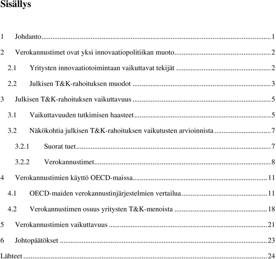 ..7 3.2.1 Suorat tuet...7 3.2.2 Verokannustimet...8 4 Verokannustimien käyttö OECD-maissa...11 4.1 OECD-maiden verokannustinjärjestelmien vertailua...11 4.2 Verokannustimen osuus yritysten T&K-menoista.