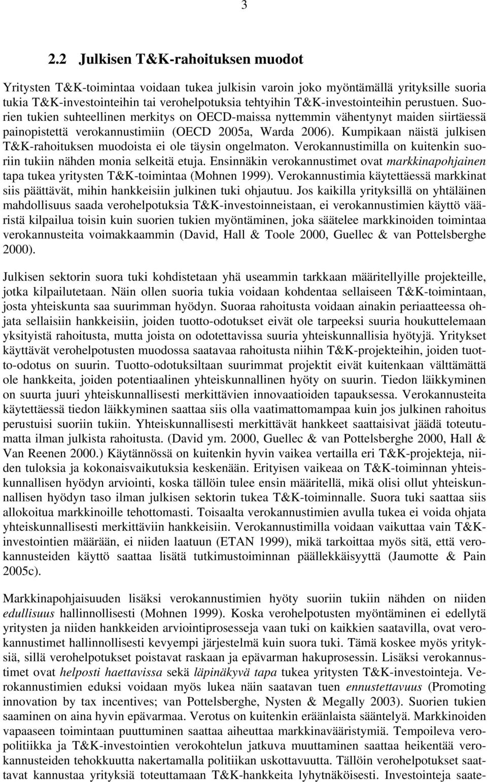 Kumpikaan näistä julkisen T&K-rahoituksen muodoista ei ole täysin ongelmaton. Verokannustimilla on kuitenkin suoriin tukiin nähden monia selkeitä etuja.