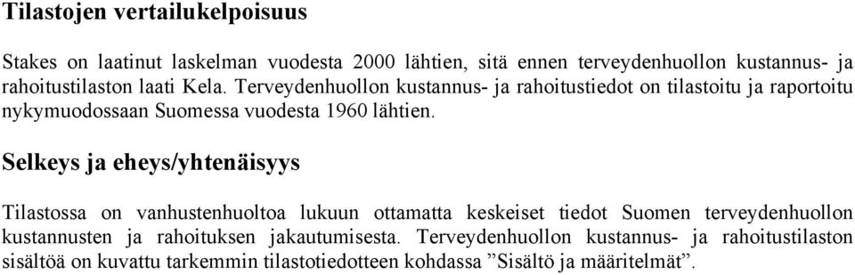 Selkeys ja eheys/yhtenäisyys Tilastossa on vanhustenhuoltoa lukuun ottamatta keskeiset tiedot Suomen terveydenhuollon kustannusten ja