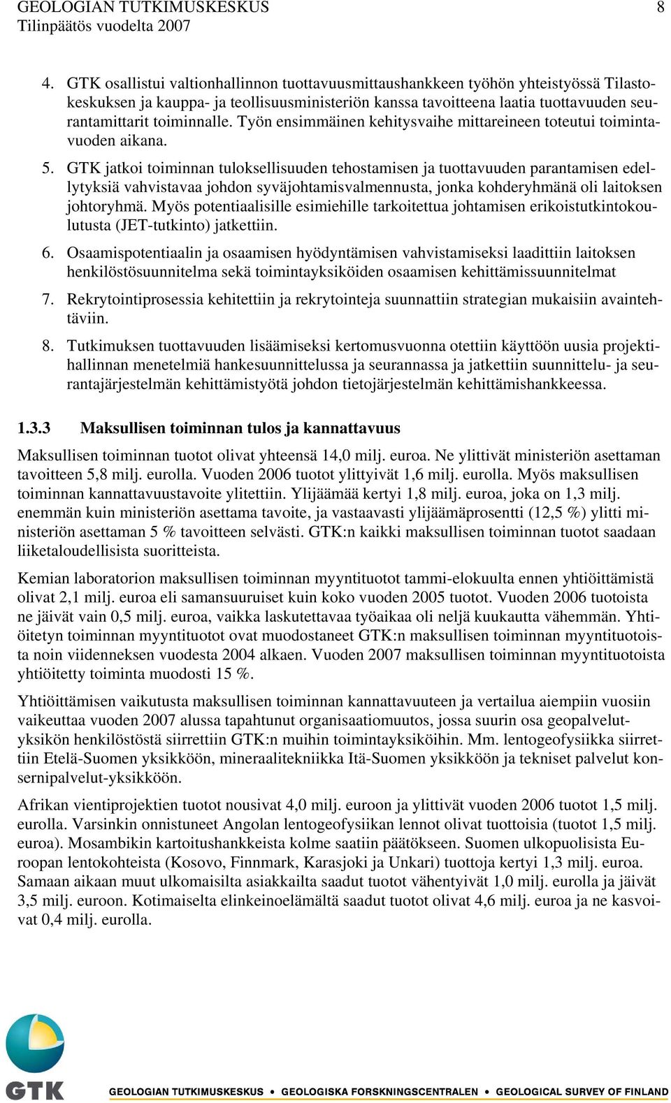 Työn ensimmäinen kehitysvaihe mittareineen toteutui toimintavuoden aikana. 5.