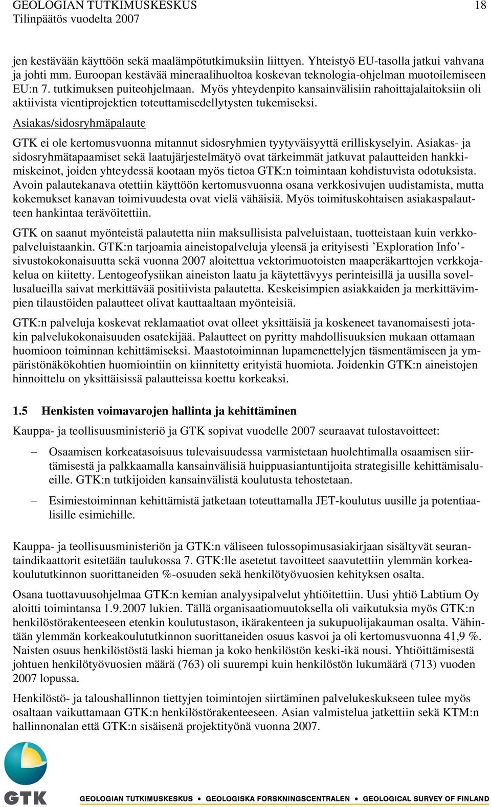 Myös yhteydenpito kansainvälisiin rahoittajalaitoksiin oli aktiivista vientiprojektien toteuttamisedellytysten tukemiseksi.