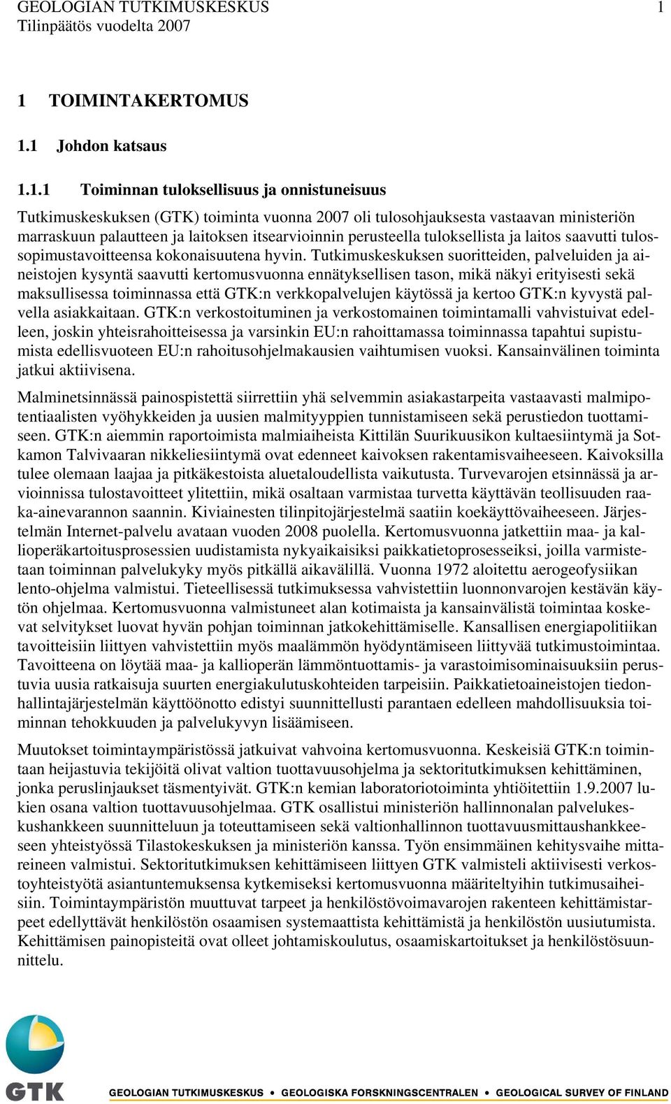 laitoksen itsearvioinnin perusteella tuloksellista ja laitos saavutti tulossopimustavoitteensa kokonaisuutena hyvin.