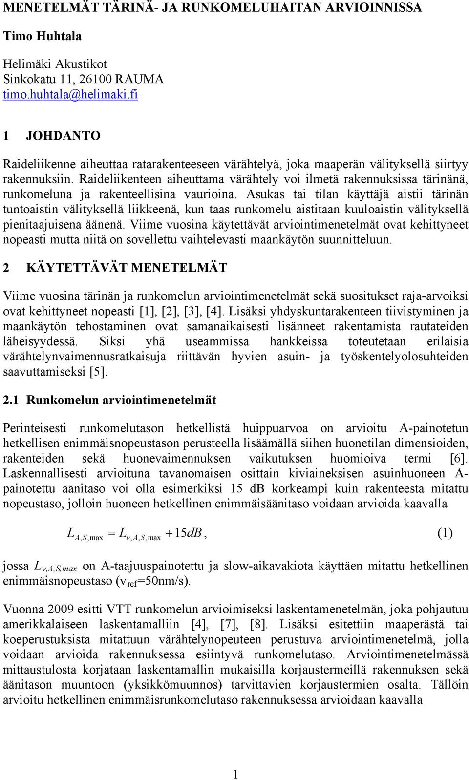 Raideliikenteen aiheuttama värähtely voi ilmetä rakennuksissa tärinänä, runkomeluna ja rakenteellisina vaurioina.