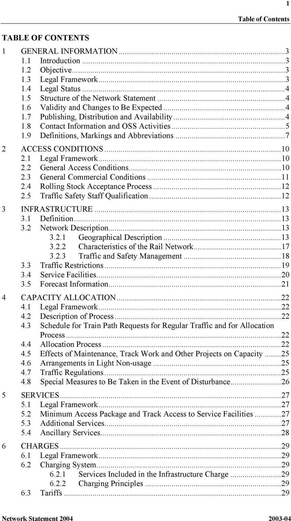 1 Legal Framework...10 2.2 General Access Conditions...10 2.3 General Commercial Conditions...11 2.4 Rolling Stock Acceptance Process...12 2.5 Traffic Safety Staff Qualification...12 3 INFRASTRUCTURE.