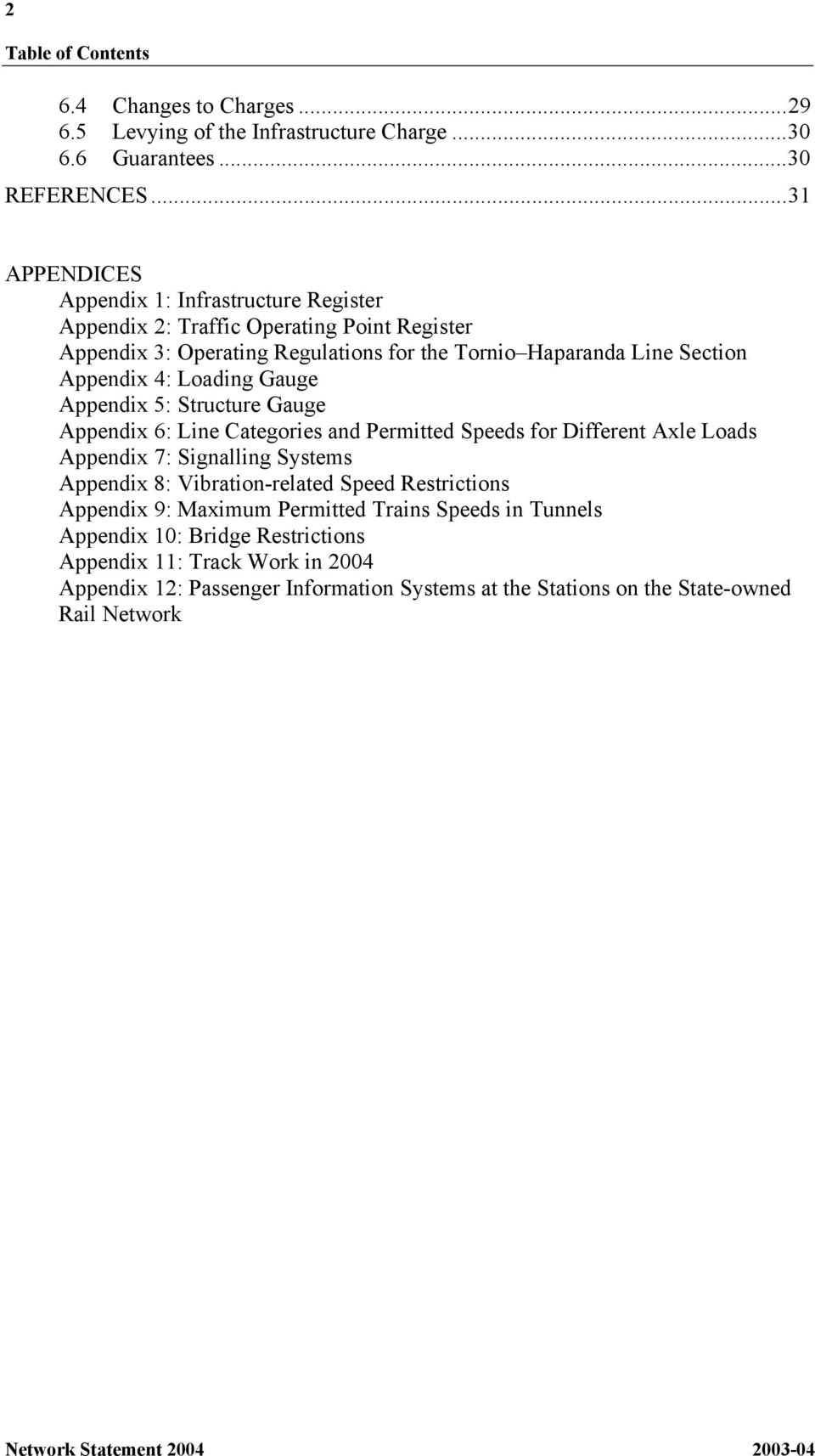 4: Loading Gauge Appendix 5: Structure Gauge Appendix 6: Line Categories and Permitted Speeds for Different Axle Loads Appendix 7: Signalling Systems Appendix 8: