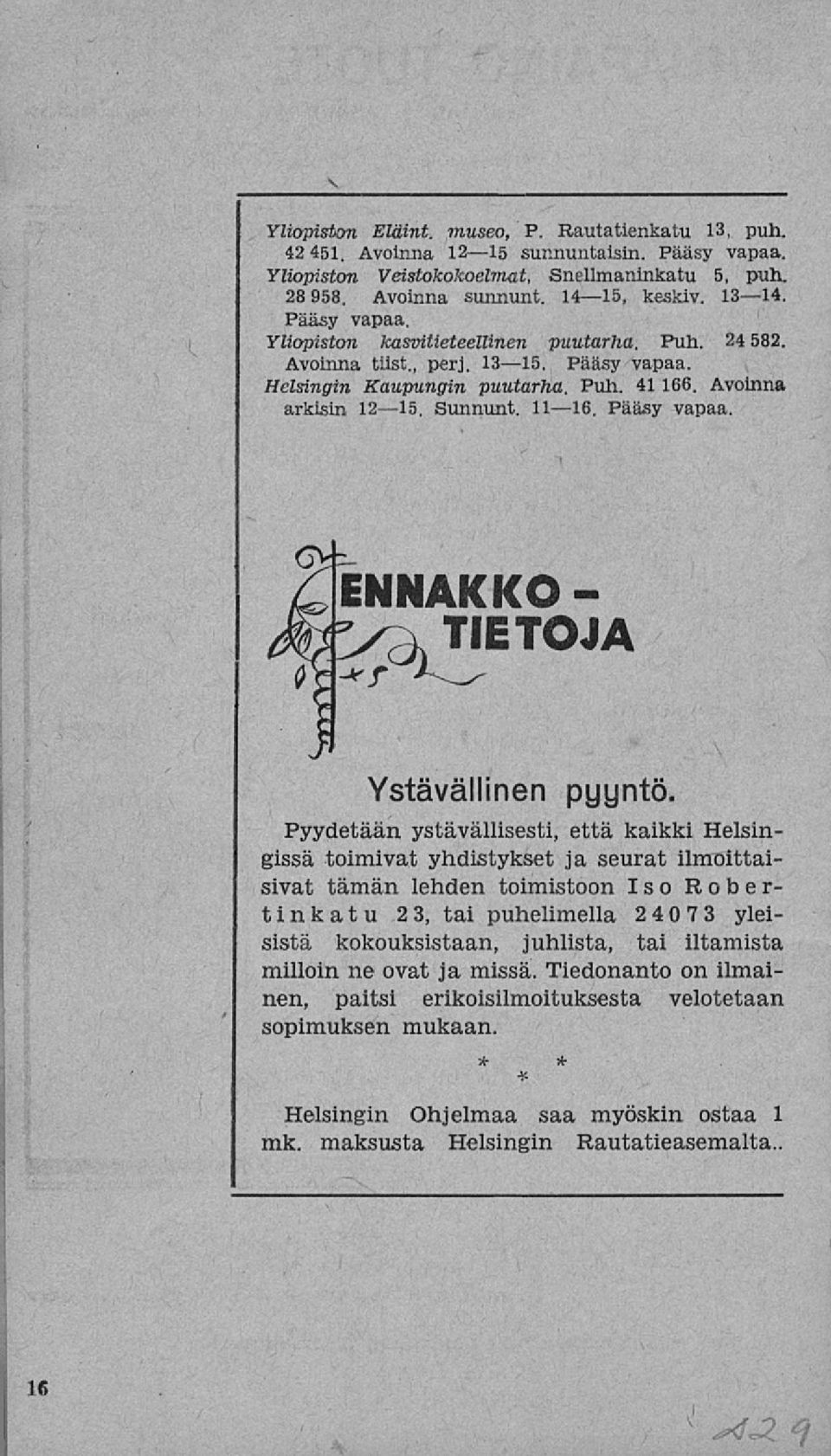 Pyydetään ystävällisesti, että kaikki Helsingissä toimivat yhdistykset ja seurat ilmoittaisivat tämän lehden toimistoon Iso Robertin ka t v 23, tai puhelimella 240 7 3 yleisistä kokouksistaan,