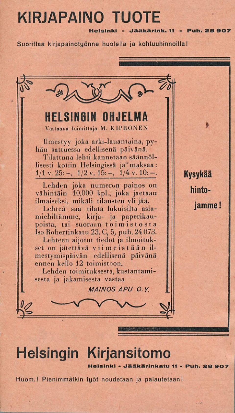 Kysykää Lehden joka numeron painos on vähintäin 10,000 kpl., joka jaetaan hintojamme! ilmaiseksi, mikäli tilausten yli jää.