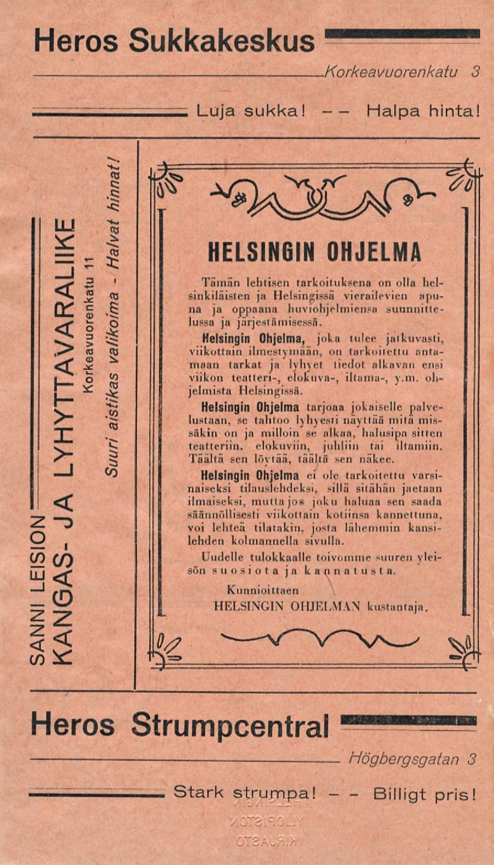 Helsingin Ohjelma, joka tulee jatkuvasti, viikottain ilmestymään, on tarkoitettu antamaan tarkat ja lyliyet tiedot alkavan ensi viikon teatteri, elokuva, iltama, y.m. ohjelmista Helsingissä.